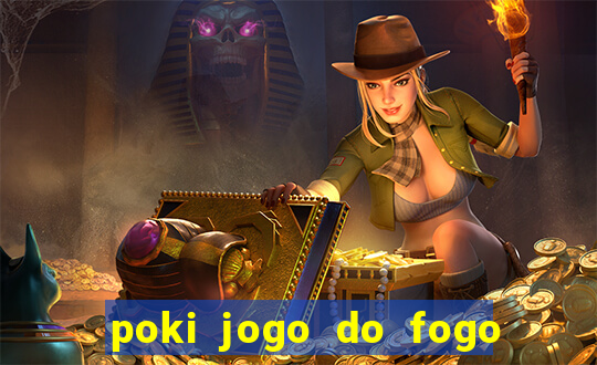 poki jogo do fogo e agua